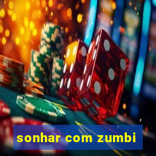 sonhar com zumbi